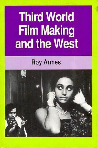 Third World Film Making And The West, De Roy Armes. Editorial University California Press, Tapa Blanda En Inglés
