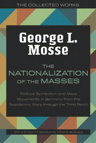 The Nationalization Of The Masses: Political Symbolism And Mass Movements In Germany From The Nap..., De Mosse, George L.. Editorial Univ Of Wisconsin Pr, Tapa Blanda En Inglés