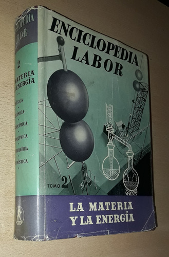 Enciclopedia Labor Tomo 6 La Materia Y La Energía Año 1956