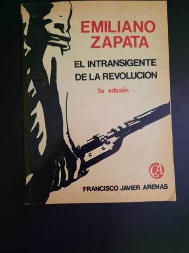 E. Zapata El Intransigente De La Revolución Javier Arenas 