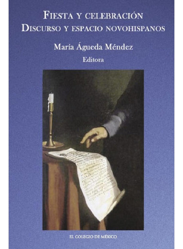 Fiesta Y Celebración., De Águeda Méndez, María.., Vol. 1. Editorial El Colegio De México, Tapa Pasta Blanda, Edición 1 En Español, 2009