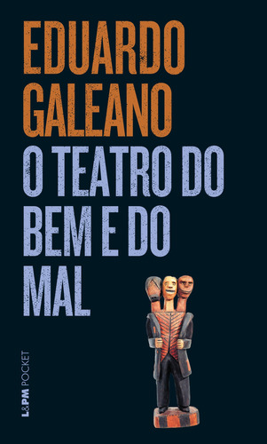 O teatro do bem e do mal, de Galeano, Eduardo. L&PM Pocket (293), vol. 293. Editorial Publibooks Livros e Papeis Ltda., capa mole em português, 2002