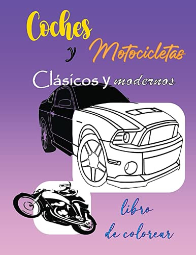 Coches Y Motocicletas Clasicos Y Modernos: Libro Para Colore