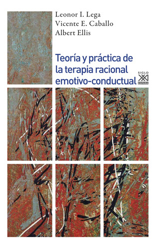 Teoría y práctica de la terapia racional emotivo-conductual, de Ellis Lega Y s., vol. Volumen Unico. Editorial SIGLO XXI DE ESPAÑA, edición 1 en español, 2009