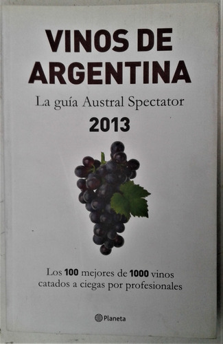 Vinos De Argentina. La Guia Austral Spectator 2013 - Planeta