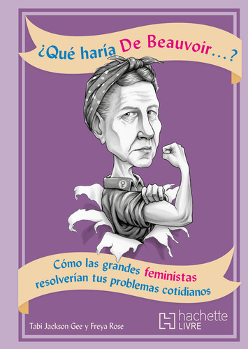 ¿Qué haría De Beauvoir...?, de Jackson Gee, Tabi. Editorial HACHETTE LIVRE, tapa blanda en español, 2020