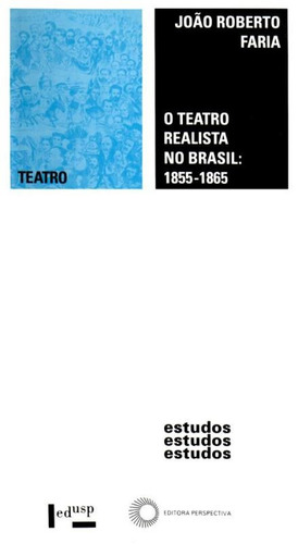 O teatro realista no Brasil: 1855 - 1856, de Faria, João Roberto. Editora Perspectiva Ltda., capa mole em português, 1993