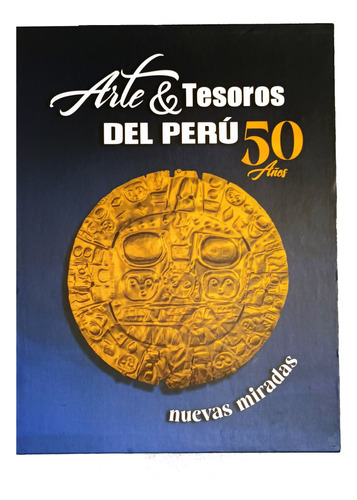 50 Años Nuevas Miradas - Arte Y Tesoros Del Peru