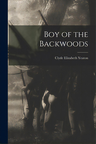 Boy Of The Backwoods, De Yeaton, Clyde Elizabeth. Editorial Hassell Street Pr, Tapa Blanda En Inglés