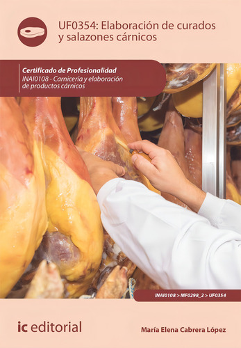 Elaboración de curados y salazones cárnicos. INAI0108 - Carnicería y elaboración de productos cárnicos, de María Elena Cabrera López. Editorial IC Editorial, tapa blanda en español, 2022