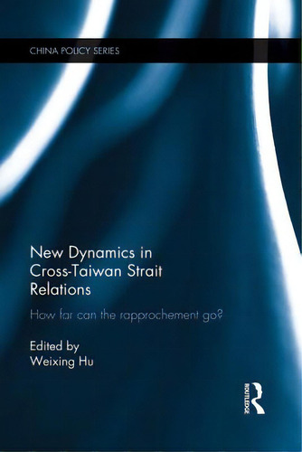 New Dynamics In Cross-taiwan Strait Relations: How Far Can The Rapprochement Go?, De Hu, Weixing. Editorial Routledge, Tapa Blanda En Inglés