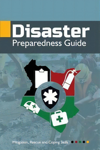 Disaster Preparedness Guide : Mitigation, Rescue And Coping Skills, De Fred Majiwa. Editorial Createspace Independent Publishing Platform, Tapa Blanda En Inglés