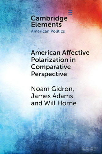 American Affective Polarization In Comparative Perspective, De Noam Gidron. Editorial Cambridge University Press, Tapa Blanda En Inglés