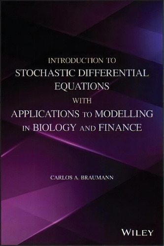 Introduction To Stochastic Differential Equations With Applications To Modelling In Biology And F..., De Carlos A. Braumann. Editorial John Wiley And Sons Ltd, Tapa Dura En Inglés