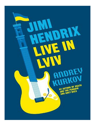 Jimi Hendrix Live In Lviv (hardback) - Andrey Kurkov. Ew03