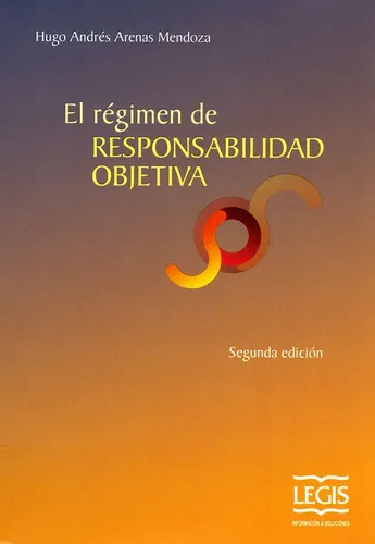 El Régimen De Responsabilidad Objetiva (segunda Edición), De Hugo Andrés Arenas Mendoza. Editorial Legis, Tapa Blanda, Edición 2017 En Español