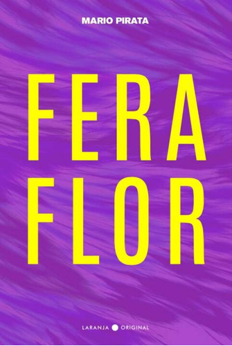 Feraflor, De Pirata, Mario., Vol. Poesia. Editora Laranja Original, Capa Mole Em Português, 20