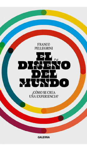 Libro - Diseño Del Mundo, El: ¿cómo Se Crea Una Experiencia