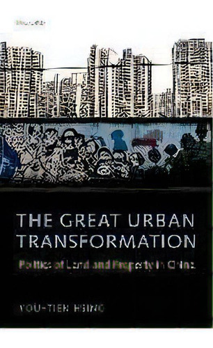 The Great Urban Transformation : Politics Of Land And Property In China, De You-tien Hsing. Editorial Oxford University Press, Tapa Blanda En Inglés