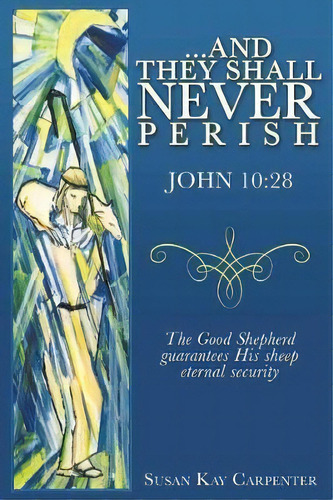 ...and They Shall Never Perish, De Susan Kay Carpenter. Editorial Xulon Press, Tapa Blanda En Inglés