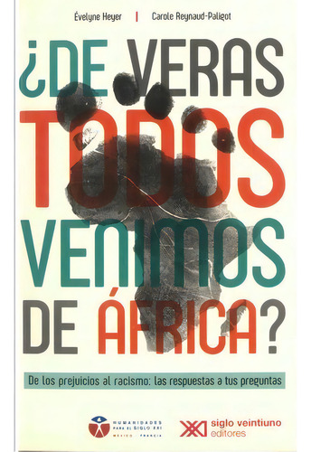 ¿de Veras Todos Venimos De África? De Los Prejuicios Al Racismo: Las Respuestas A Tus Preguntas, De Heyer, Evelyne. Editorial Siglo Xxi Editores, Tapa Blanda En Español, 2020