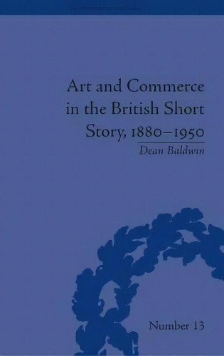 Art And Commerce In The British Short Story, 1880-1950, De Dean Baldwin. Editorial Taylor Francis Ltd, Tapa Dura En Inglés