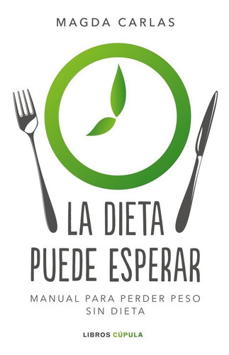 La dieta puede esperar, de Carlas, Magda. Editorial Libros Cupula, tapa blanda en español