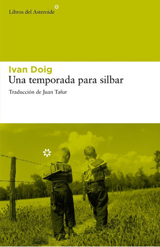 Una Temporada Para Silbar, De Ivan Doig. Editorial Libros Del Asteroide En Español