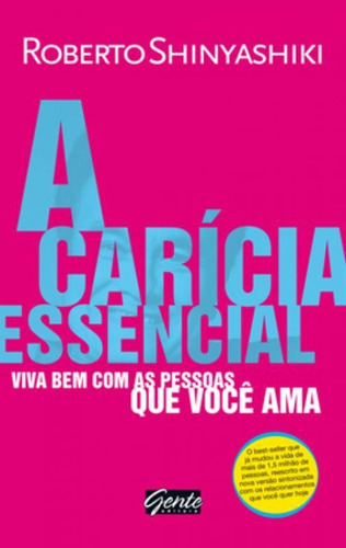 A Carícia Essencial, De Shinyashiki, Roberto. Editora Gente, Capa Mole, Edição 16ª Edição - 2012 Em Português