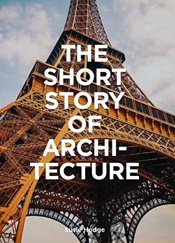 The Short Story Of Architecture : A Pocket Guide To Key S...