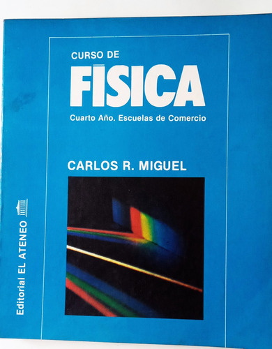  Fisica 4° Año Comercial - Carlos R. Miguel - El Ateneo 1992