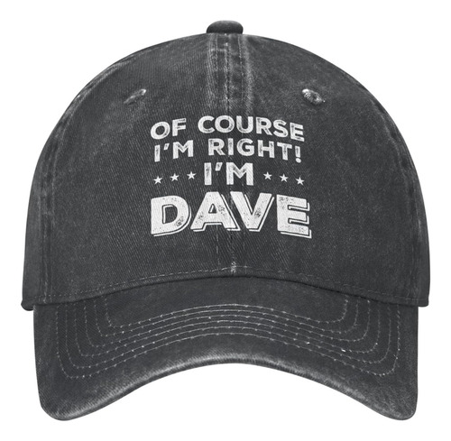 Funny Hat Of Course Im Right Im Dave Hat - Gorras De Béisbol