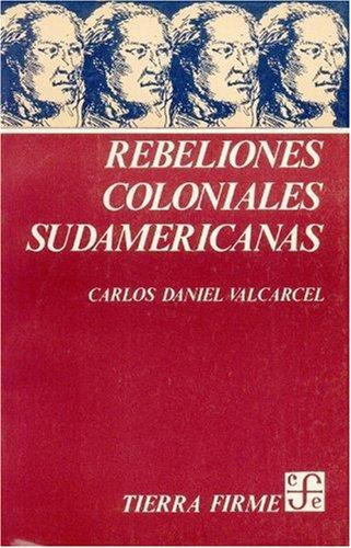 Rebeliones Coloniales Sudamericanas Carlos Daniel Valcarcel 