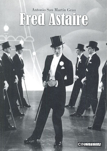 Fred Astaire, De San Martín Grau, Antonio. Editorial Cinestesia, Tapa Blanda En Español