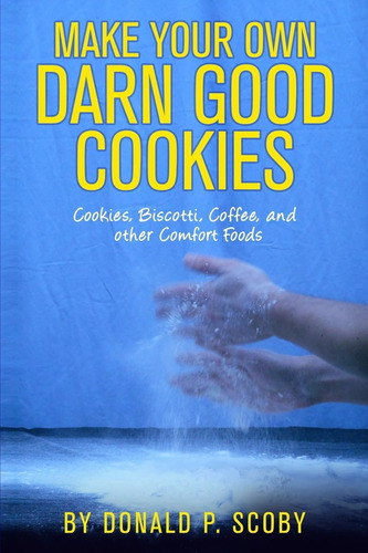 Libro: Make Your Own Darn Good Cookies: Cookies, Biscotti,