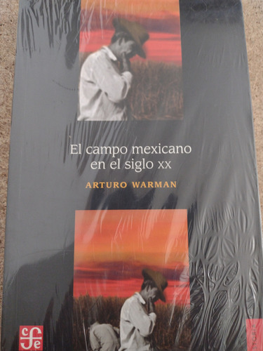 El Campo Mexicano En El Siglo Xx (historia (fondo De Cultura Economica De Argentina)), De Arturo Warman. Editorial Fondo De Cultura Económica, Tapa Blanda, Edición 1 En Español, 2002