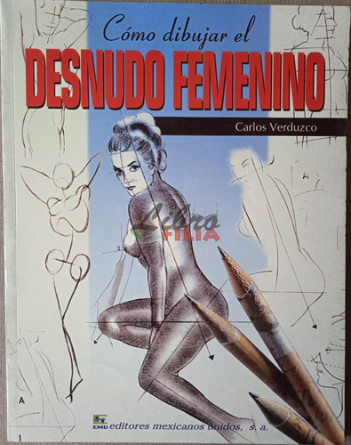 Cómo Dibujar El Desnudo Femenino - Carlos Verduzco (2006)