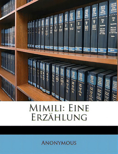 Mimili: Eine Erzahlung, De Anonymous., Vol. 1. Editorial Nabu Pr, Tapa Blanda En Inglés