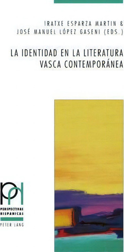 La Identidad En La Literatura Vasca Contempor Nea, De Iratxe Esparza Martin. Perspectivas Hispanicas, Vol. 1. Editorial Peter Lang Ag, Tapa Blanda En Español
