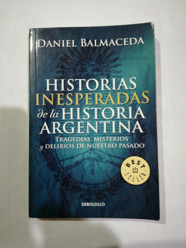 Historias Inesperadas De La Historia Argentina Daniel Balmas