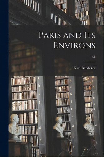 Paris And Its Environs; C.1, De Karl Baedeker (firm). Editorial Legare Street Pr, Tapa Blanda En Inglés