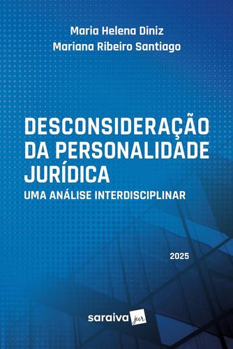 Desconsideração Da Personalidade Jurídica: Uma Análise Interdisciplinar - 1ª Edição 2025