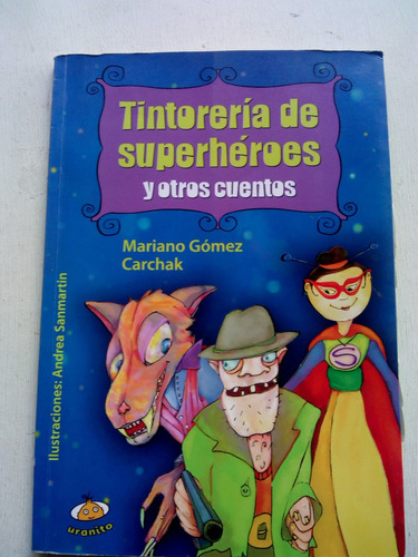 Tintoreria De Superheroes Otros Cuentos Mariano Gomez Carcha