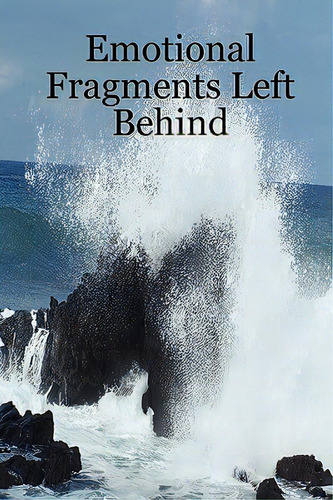 Emotional Fragments Left Behind, De Sapp, Christopher. Editorial Christopher Sapp, Tapa Blanda En Inglés