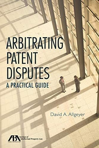 Libro:  Arbitrating Patent Disputes: A Practical Guide