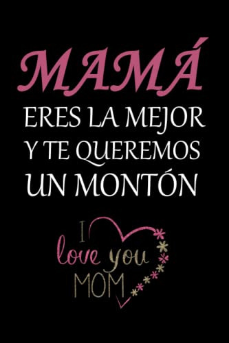 Mama Eres La Mejor Y Te Queremos Un Monton: Regalo Especial