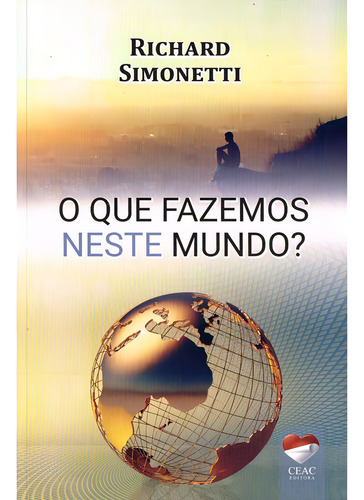 O Que Fazemos Neste Mundo?: Não Aplica, De : Richard Simonetti. Não Aplica, Vol. Não Aplica. Editorial Ceac, Tapa Mole, Edición Não Aplica En Português, 2017