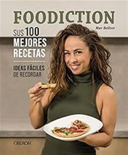 Foodiction. Sus 100 Mejores Recetas: Ideas Fáciles De Record