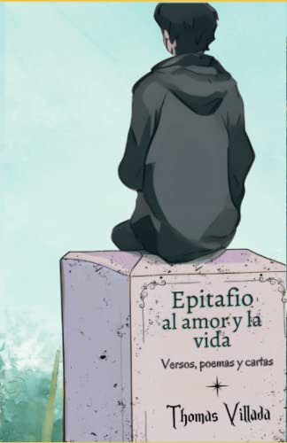 Epitafio Al Amor Y La Vida: Versos Poemas Y Cartas