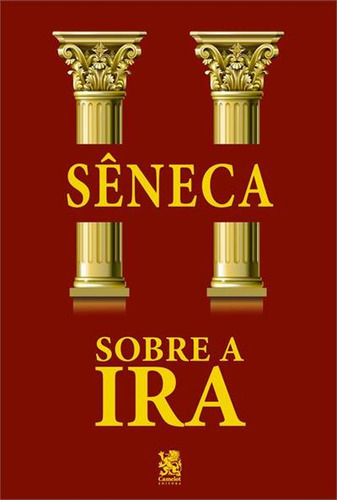 SOBRE A IRA - 1ªED.(2022), de Séneca. Editora CAMELOT, capa mole, edição 1 em português, 2022